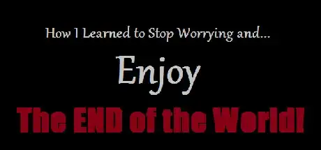 Steam store artwork for How I Learned to Stop Worrying and Enjoy the End of the World.